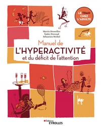 Manuel de l'hyperactivité et du déficit de l'attention: Le TDAH chez l'adulte - Martin Desseilles (2020)
