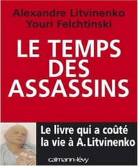 Alexandre Litvinenko, Youri Felchtinski - Le Temps des assassins: Le Livre qui a coûté la vie à A. Litvinenko