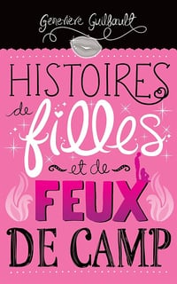 Histoires de filles et de feux de camp - Geneviève Guilbault (2015)