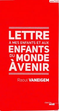 Lettre à mes enfants et aux enfants du monde à venir - Raoul Vaneigem
