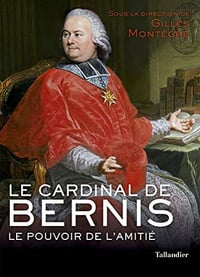 Le cardinal de Bernis: Le pouvoir de l’amitié - Gilles Montegre (2019)