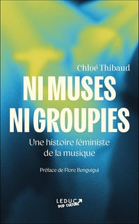 Ni muses ni groupies : Une histoire féministe de la musique - Chloé Thibaud (2025)