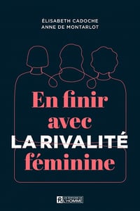 En finir avec la rivalité féminine - Elisabeth Cadoche, Anne De Montarlot (2023)