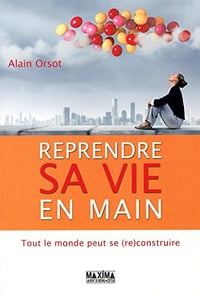 Reprendre sa vie en main - Alain Orsot