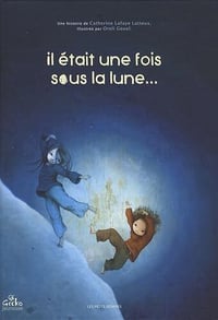 Oreli Gouel, Catherine Lafaye-Latteux - Il était une fois sous la lune...