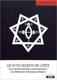 Les rites secrets de l'OTO - l’Ordre des Templiers d’Orient - Aleister Crowley