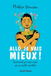 Allô, je vais mieux ! : Comment prendre soin de sa santé mentale - Matilda Heindow (2024)