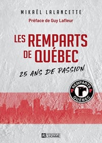 Les remparts de québec : 25 ans de passion - Mickael Lalancette (2021)