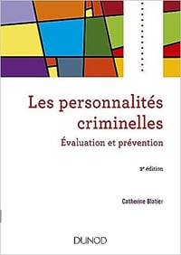 Les personnalités criminelles - 2e éd. - Evaluation et prévention - Catherine Blatier (2018)