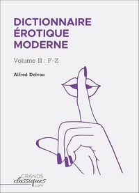 Dictionnaire érotique moderne: Volume II : F-Z - Alfred Delvau (2018)