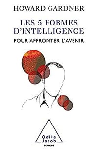 Les 5 Formes d'intelligence pour affronter l'avenir - Howard Gardner (2009)
