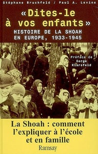 Dites-le à vos enfants. Histoire de la Shoah en Europe, 1933-1945 - Stéphane Bruchfeld, Paul A Levine