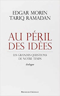 Au péril des idées - Edgar Morin et Tariq Ramadan