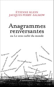 Anagrammes renversantes ou Le sens caché du monde - Etienne Klein & Jacques Perry-Salkow