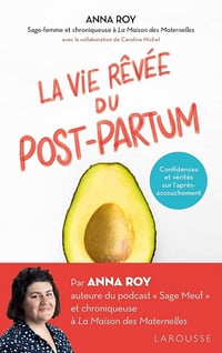 La vie rêvée du Post-partum: Confidences et vérités sur l'après-accouchement - Anna Roy, Caroline Michel (2021)