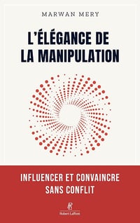 Marwan Mery - L'élégance de la manipulation - Influencer et convaincre sans conflit (2026)