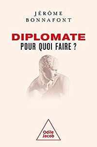 Diplomate, pour quoi faire ? - Jérôme Bonnafont (2022)