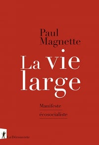 La vie large : Manifeste écosocialiste - Paul Magnette (2022)