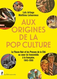 Aux origines de la pop culture - Loïc Artiaga, Matthieu Letourneux (2022)
