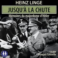Jusqu'à la chute - Mémoires du majordome d'Hitler - Heinz Linge (2023)
