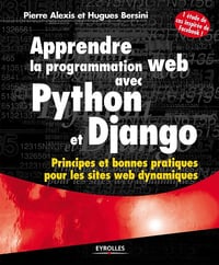 Pierre Alexis, Hugues Bersini - Apprendre la programmation web avec Python et Django: Principes et bonnes pratiques pour les sites web dynamiques