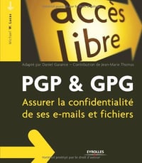 PGP & GPG : Assurer la confidentialité de son courrier électronique: Assurer la confidentialité de ses e-mails et fichiers - Michael W Lucas (2006)