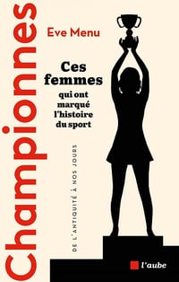 Championnes : Ces femmes qui ont marqué l'histoire du sport, de l'Antiquité à nos jours - Eve Menu (2024)