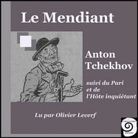 Le Mendiant, suivi du Pari et de l'Hôte inquiétant - Anton Tchekhov (2011)