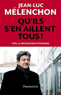 Qu’ils s’en aillent tous ! - Jean-Luc Mélenchon