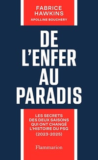 Fabrice Hawkins - De l'enfer au paradis. Les secrets des deux saisons qui ont changé l'histoire du PSG (2023-2025) (2025)