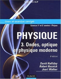 Physique 3 : Ondes, optique et physique moderne - Cours et exercices corrigés