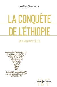 La Conquête de l'Éthiopie : Un jihad au XVIe siècle - Amélie Chekroun (2023)