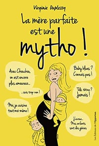 La mère parfaite est une mytho ! - Virginie Duplessy
