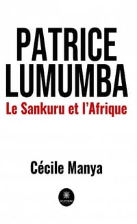 Patrice Lumumba : Le Sankuru et l’Afrique - Cécile Manya (2021)