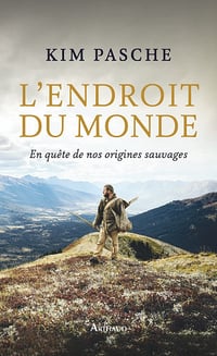 L'Endroit du monde: En quête de nos origines sauvages - Kim Pasche (2021)