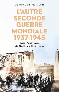 Jean-Louis Margolin - L'autre Seconde Guerre Mondiale 1937 - 1945 : Asie-Pacifique, de Nankin à Hiroshima (2025)