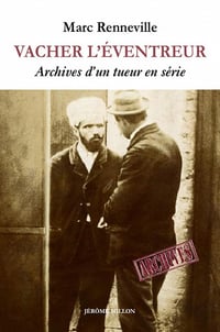 Vacher l'éventreur: Archives d'un tueur en série- Marc Renneville (2019)