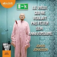 Jonas Jonasson - Le vieux qui ne voulait pas fêter son anniversaire