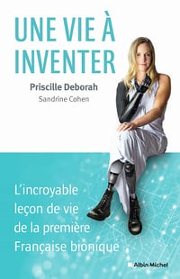 Une vie à inventer: L'incroyable leçon de vie de la première Française bionique - Priscille Deborah, Sandrine Cohen (2021)