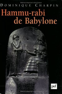 Hammu-rabi de Babylone - Dominique Charpin