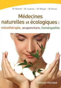 Les médecines naturelles et écologiques: Mésothérapie - Acupuncture - Homéopathie - Christian Bonnet (2009)