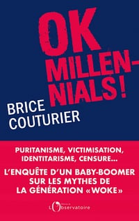 Ok Millennials !: Puritanisme, victimisation, identitarisme, censure... L'enquête d'un « baby boomer » sur les mythes de la génération woke - Brice Couturier (2021)