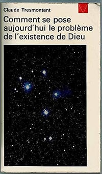 Comment se pose aujourd'hui le problème de l'existence de Dieu - Claude Tresmontant (1971)