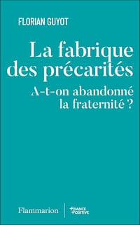 La fabrique des précarités : A-t-on abandonné la fraternité ? - Florian Guyot (2025)