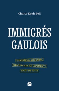 Immigrés gaulois : Européens, Africains, chacun chez soi vraiment ? Droit de suite - Charte Keah Bell (2025)