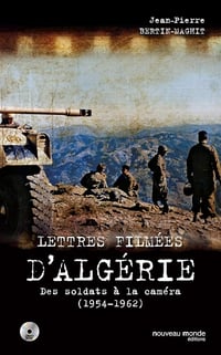 Lettres filmées d'Algérie : Des soldats à la caméra (1954-1962) - Jean-Pierre Bertin-Maghit