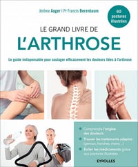 Le grand livre de l’arthrose : Le guide indispensable pour soulager efficacement les douleurs liées à l’arthrose