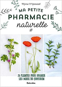 Ma petite pharmacie naturelle : 25 plantes pour soigner les maux du quotidien - Marie d’ Hennezel (2020)