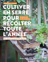 Cultiver en serre pour récolter toute l’année : Des conseils à la portée de tous - Sébastien Chazal (2023)