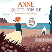 Anne quitte son île: La Saga d'Anne Shirley 3 - Lucy Maud Montgomery (2022)